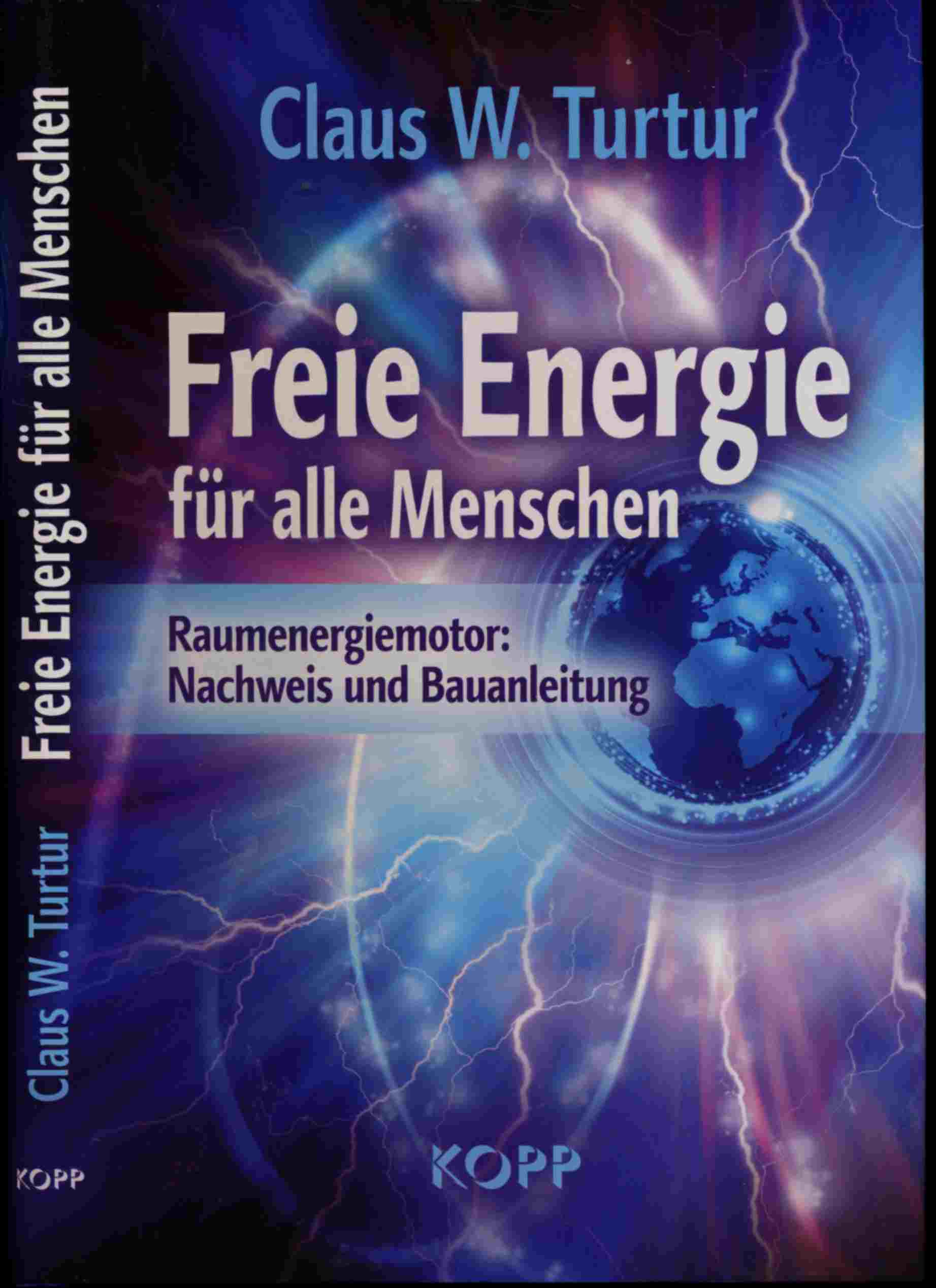TURTURClaus W.  Freie Energie für alle Menschen. Raumenergiemotor: Nachweis und Bauanleitung. 