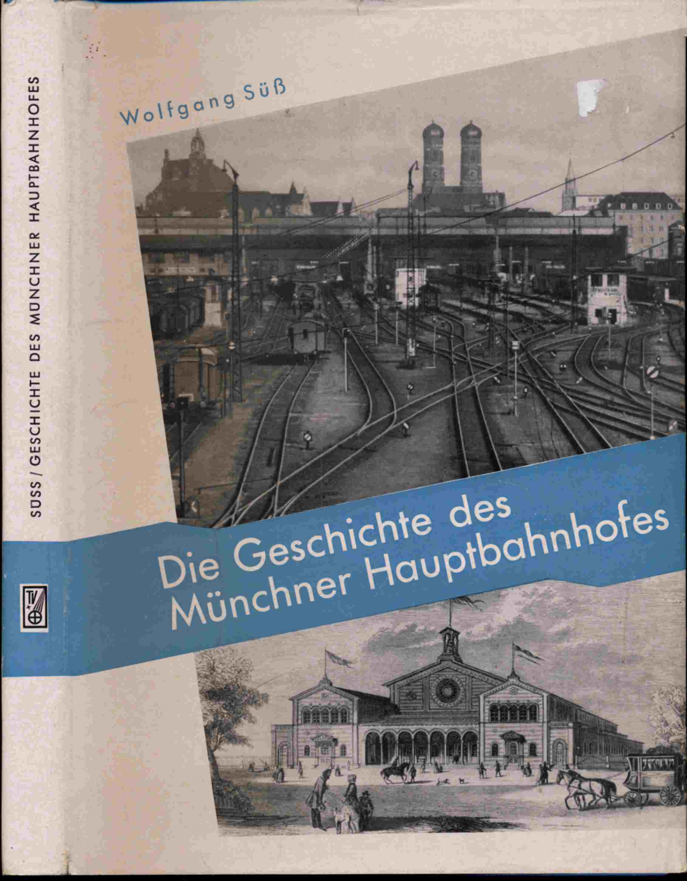 SÜSS, Wolfgang  Die Geschichte des Münchner Hauptbahnhofes. 