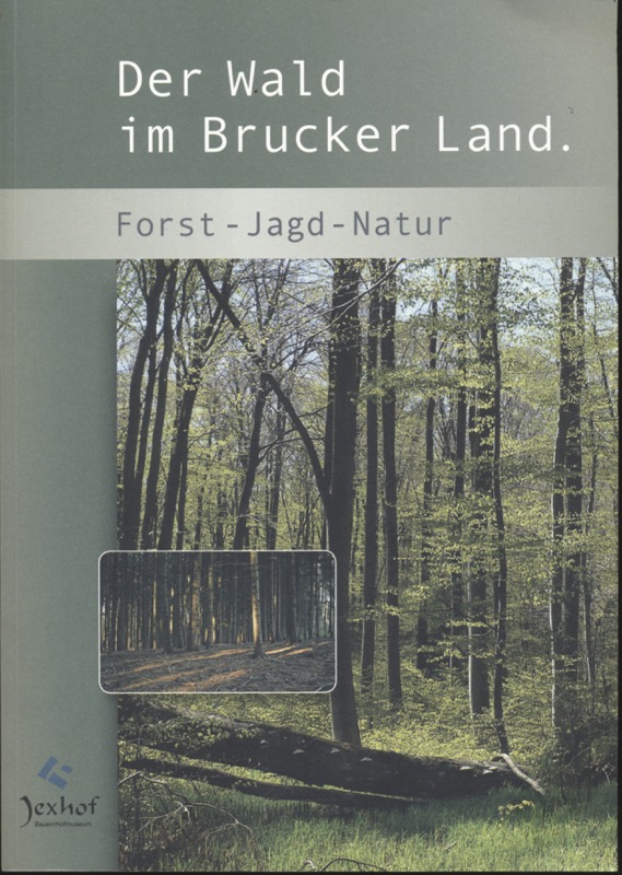 JAKOB, Reinhard (Hrg.)  Der Wald im Brucker Land. Forst - Jagd - Natur. 
