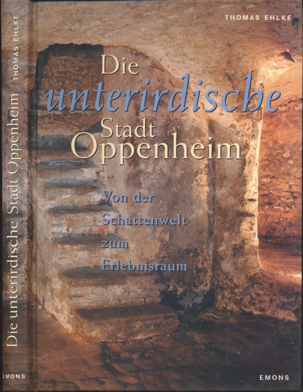 EHLKE, Tomas  Die unterirdische Stadt Oppenheim. Von der Schattenwelt zum Erlebnisraum. 