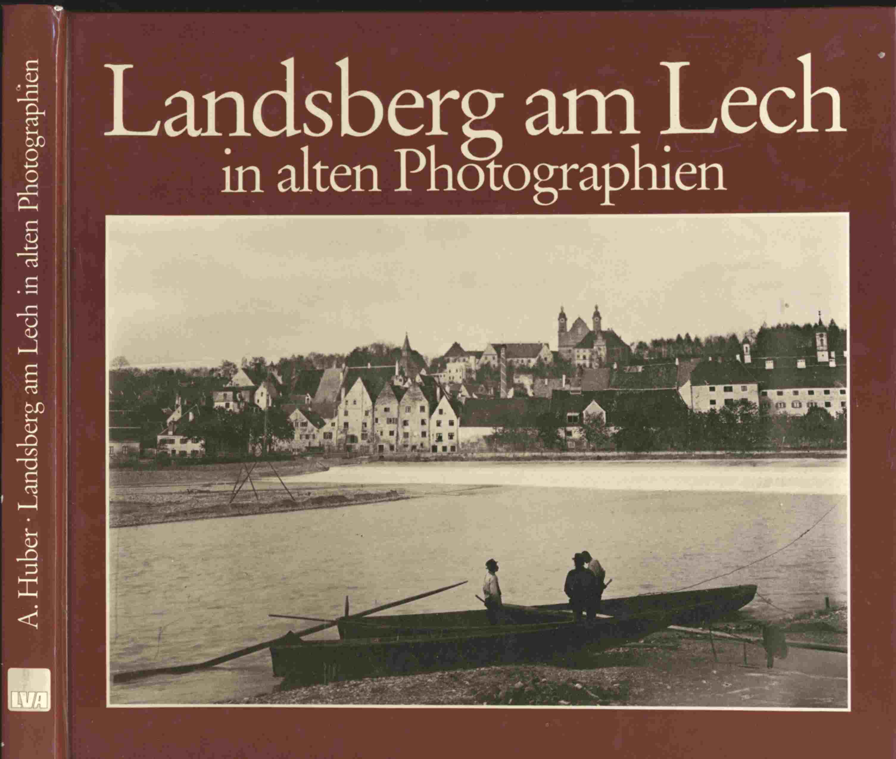 HUBER, Anton (Hrg.)  Landsberg am Lech in alten Photographien. Ein Bildband mit alten Photographien der Stadt Landsberg am Lech. 