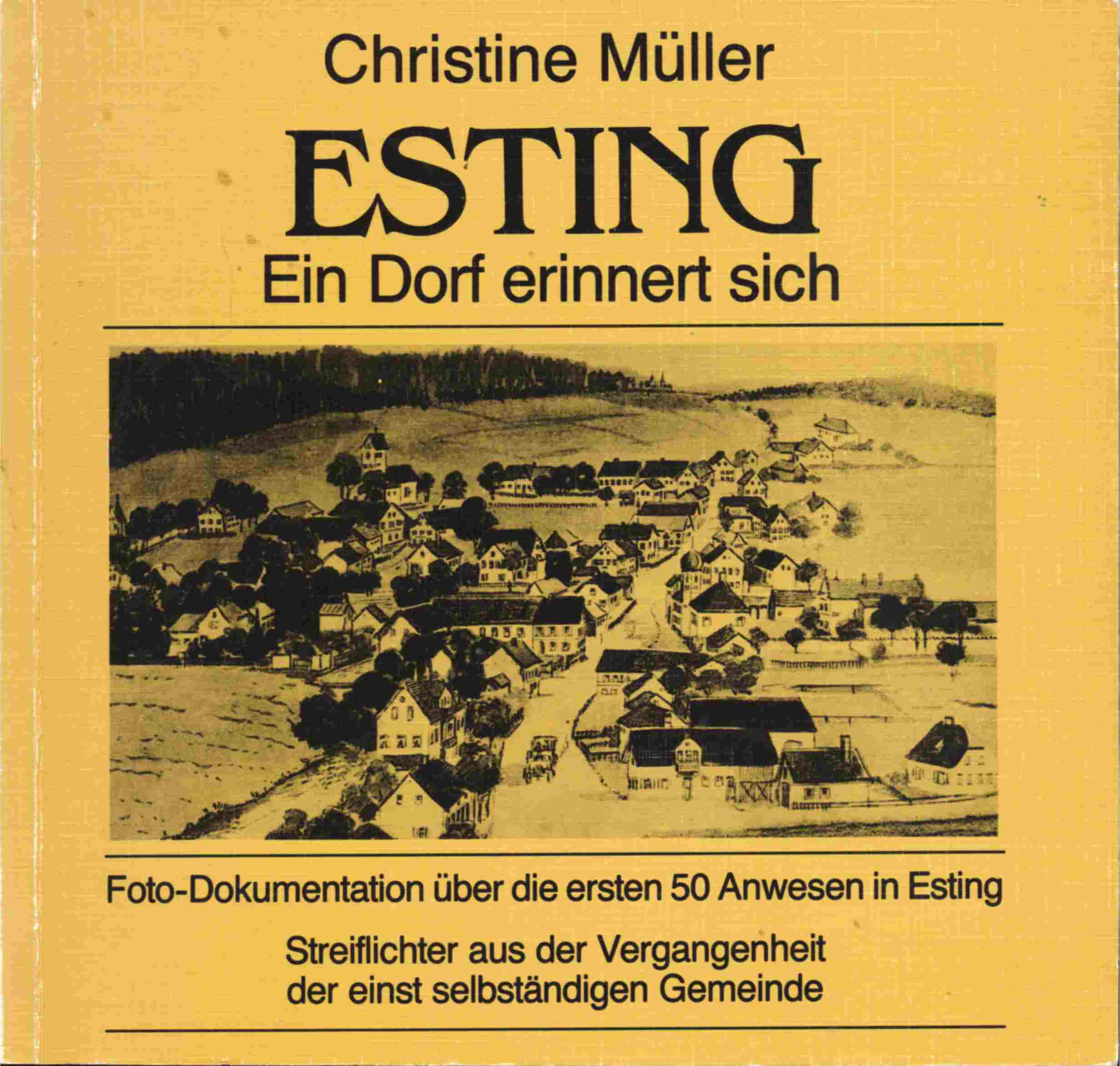MÜLLER, Christine  Esting. Ein Dorf erinnert sich. Foto-Dokumentation über die ersten 50 Anwesen in Esting. 