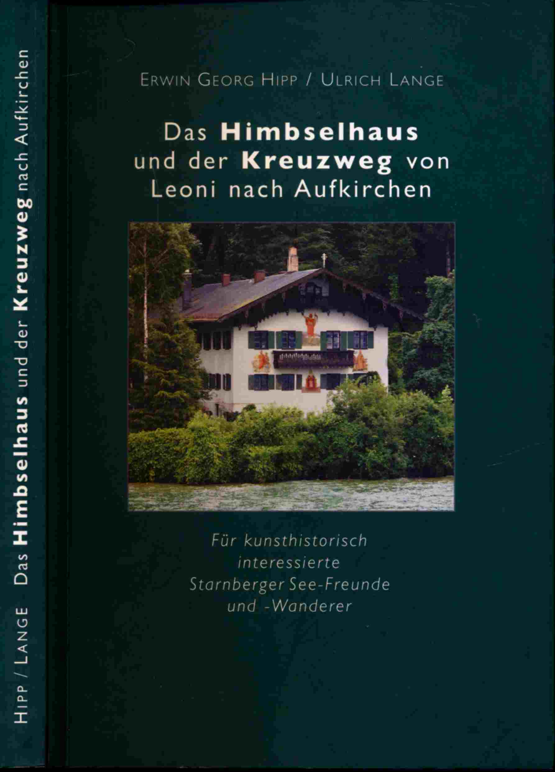 HIPP, Erwin Georg / LANGE, Ulrich  Das Himbselhaus und der Kreuzweg von Leoni nach Aufkirchen. Für kunsthistorisch interessierte Starnbeger See-Freunde und -Wanderer. 