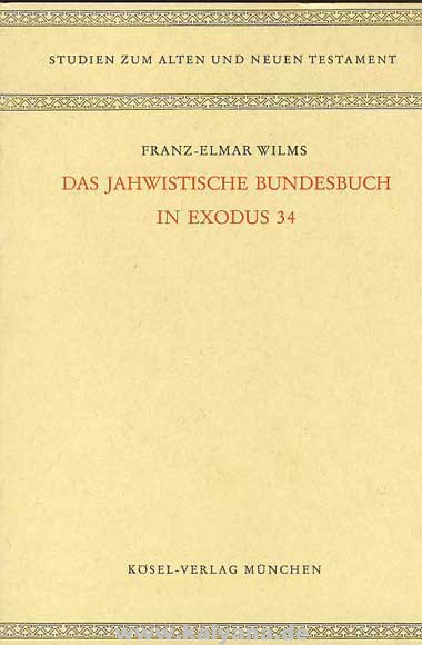 Wilms, Franz-Elmar:  Das Jahwistische Bundesbuch im Exodus 34. 