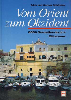 Goldbeck, Edda und Werner Goldbeck:  Vom Orient zum Okzident. 8000 Seemeilen durchs Mittelmeer. 