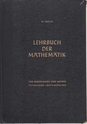 Seelis, W.:  Lehrbuch der Mathematik für Bergschulen und andere Technische Lehranstalten. 