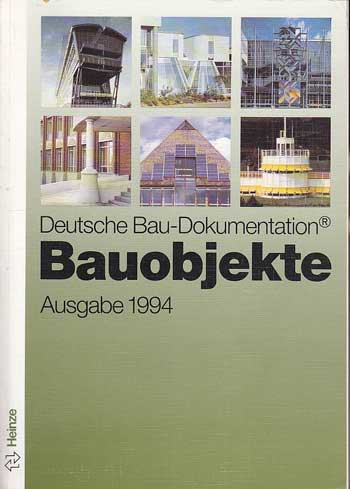   Deutsche Bau-Dokumentation. Bauobjekte. Ausgabe 1993. 148 Bauobjekte der letzten Jahre vom Kindergarten bis zum Verwaltungsgebäude. 