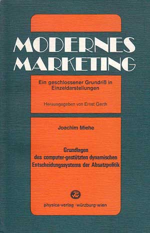 Miehe, Joachim:  Grundlagen des computer-gestützten dynamischen Entscheidungssystems der Absatzpolitik. 3) (Modernes Marketing; Bd. 3: Die Absatzstrategie der Unternehmung) 