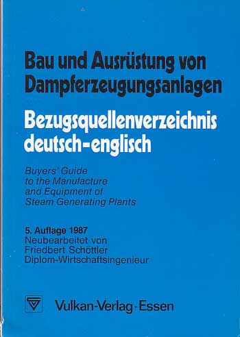 Schöttler, Friedbert:  Bau und Ausrüstung von Dampferzeugungsanlagen : Bezugsquellenverz. dt.-engl. = Buyers` guide to the manufacture and equipment of steam generating plants. 