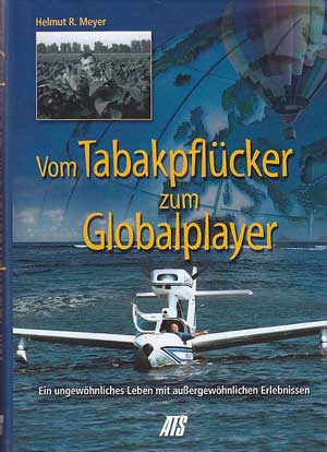 Meyer, Helmut R.:  Vom Tabakpflücker zum Globalplayer. Ein ungewöhnliches Leben mit außergewöhnlichen Erlebnissen. 