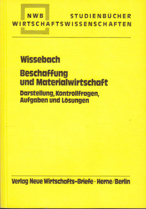Wissebach, Berthold:  Beschaffung und Materialwirtschaft. Darstellungen, Kontrollfragen, Aufgaben und Lösungen. 