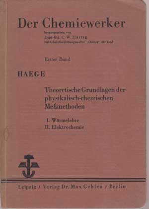 Haege, Jakob und C.W. C.W.Hartig:  Theoretische Grundlagen der physikalisch-chemischen Meßmethoden - I Wäremelehre / II Elektrochemie. 