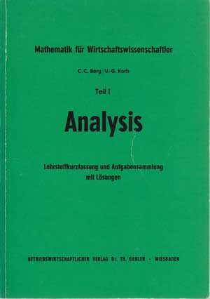 Berg, Claus C. und U.-G. Korb:  Analysis. Lehrstoffkurzfassung u. Aufgabensammlung mit Lösungen. Teil I. 