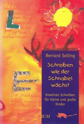 Selling, Bernard:  Schreiben wie der Schnabel wächst. Kreatives Schreiben für kleine und grosse Kinder. 