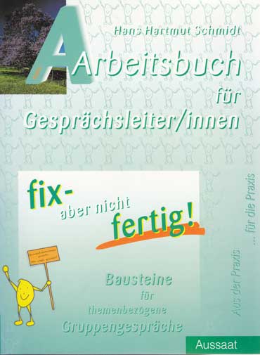 Schmidt, Hans Hartmut:  Fix, aber nicht fertig - Arbeitsbuch für Gesprächsleiter/innen. Bausteine für themenbezogene Gruppengespräche. 