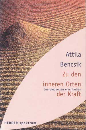 Bencsik, Attila:  Zu den inneren Orten der Kraft. Energiequellen erschliessen. 