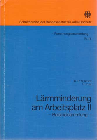 Schmidt, K.-P. und H. Pust:  Lärmminderung am Arbeitsplatz II - Beispielsammlung. 