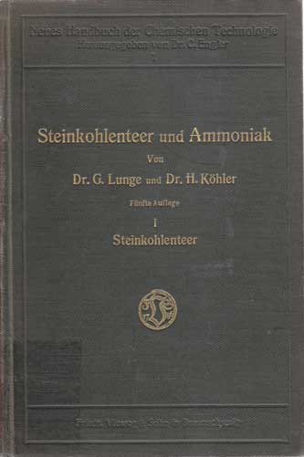 Lunge, Dr. G. und Dr. H. Köhler:  Steinkohlenteer und Ammoniak. Neues Handbuch der Chemischen Technologie. Erster Band: Steinkohlenteer. 