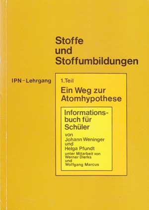 Weninger, Johann:  Stoffe und Stoffumbildungen. Ein Weg zur Atomhypothese. Informationsbuch für Schüler. 