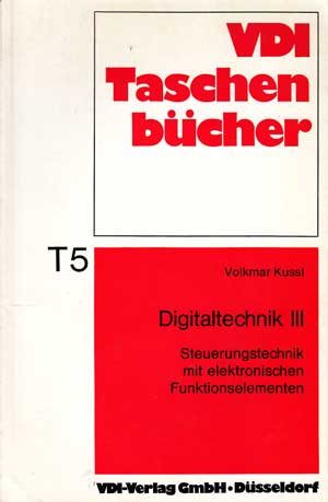 Kussl, Volkmar:  Digitaltechnik III. Steuerungstechnik mit elektronischen Funktionselementen. 