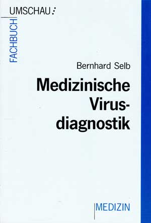 Selb, Bernhard:  Medizinische Virusdiagnostik. Umschau-Fachbuch Medizin. 