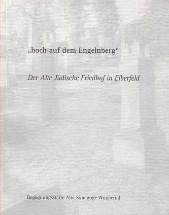 Diverse Autoren:  hoch auf dem Engelnberg Der Alte Jüdische Friedhof in Elberfeld. 