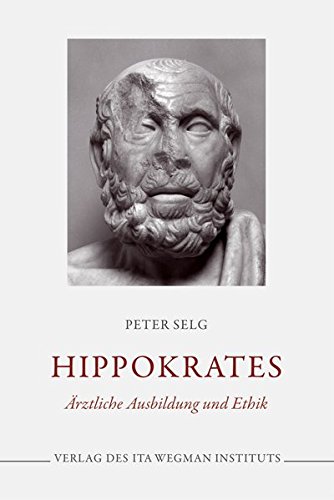 Selg, Peter:  Hippokrates. Ärztliche Ausbildung und Ethik. 