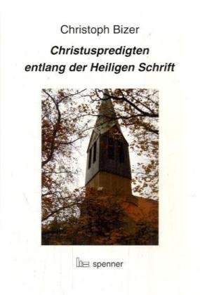 Bizer, Christoph:  Christuspredigten entlang der Heiligen Schrift. 