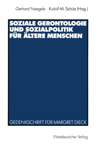 Naegele, Gerhard (Hrsg.) und Margret Dieck:  Soziale Gerontologie und Sozialpolitik für ältere Menschen. Gedenkschrift für Margret Dieck. 