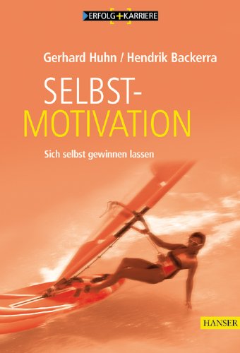 Huhn, Gerhard und Hendrik Backerra:  Selbstmotivation. Sich selbst gewinnen lassen. 