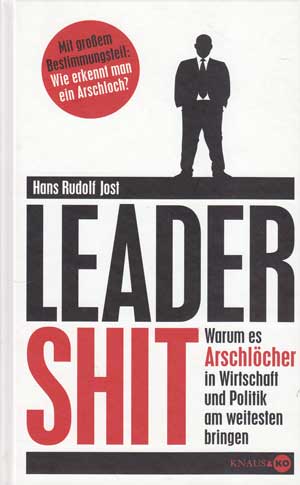 Jost, Hans Rudolf:  Leader Shit. Warum es Arschlöcher in Wirtschaft und Politik am weitesten bringen. Mit Arschkarte. 