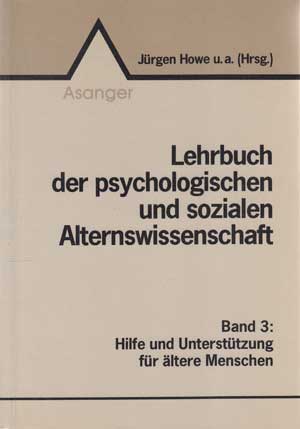 Howe, Jürgen:  Lehrbuch der psychologischen und sozialen Alternswissenschaft. Band 3 Hilfe und Unterstützung für ältere Menschen. 