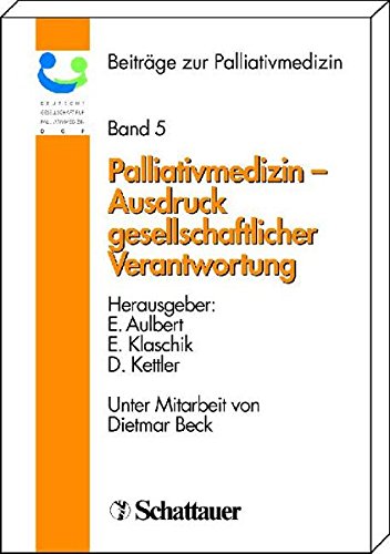 Aulbert, Eberhard, Eherhard Klaschik und Dietrich Kettler:  Palliativmedizin - Ausdruck gesellschaftlicher Verantwortung (Beiträge zur Palliativmedizin, Band 5) 