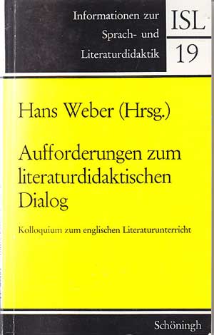 Weber, Hans:  Aufforderungen zum literaturdidaktischen Dialog. Kolloquium zum englischen Literaturunterricht. 