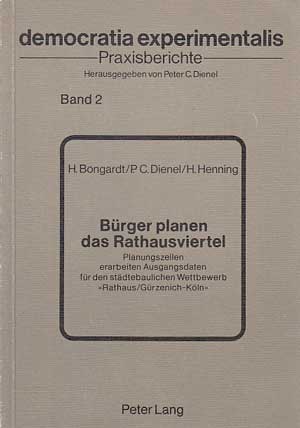 Bongardt, Horst, P.C. Dienel und H. Henning:  Bürger planen das Rathausviertel. Planungszellen erarbeiten Ausgangsdaten für den städtebaulichen Wettbewerb -  Rathaus/Gürzenich-Köln  (Democratia experimentalis) 