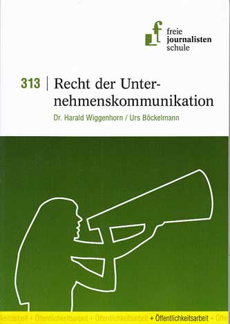 Wiggenhorn, Dr. Harald und Urs Böckelmann:  Modul 313: Recht der Unternehmenskommunikation. 