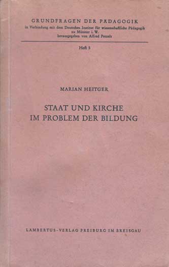 Heitger, Marian:  Staat und Kirche im Problem der Bildung. Grundfragen der Pädagogik Heft 5. 