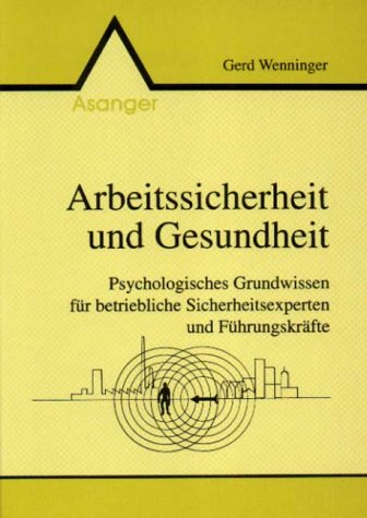 Wenninger, Gerd:  Arbeitssicherheit und Gesundheit. Psychologisches Grundwissen für betriebliche Sicherheitsexperten und Führungskräfte. 