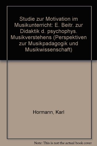 Hörmann, Karl:  Studie zur Motivation im Musikunterricht. Ein Beitrag zur Didaktik des psychophysischen Musikverstehens 