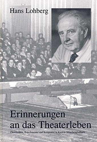 Lohberg, Hans:  Erinnerungen an das Theaterleben. Chordirektor, Kapellmeister und Komponist in Krefeld-Mönchengladbach. 