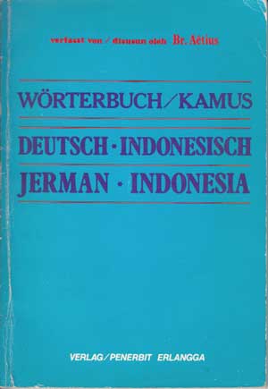Aetius, Br.:  Wörterbuch / Kamus. Deutsch : Indonesisch. Jerman : Indonesia. 