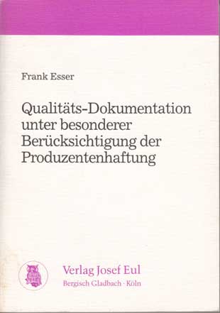 Esser, Frank:  Qualitäts-Dokumentation unter besonderer Berücksichtigung der Produzentenhaftung. 