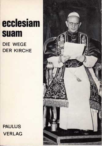 Suam, Ecclesiam:  Die Wege der Kirche Erstes Rundschreiben Pabst Pauls VI. 