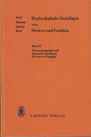 Snell Shulman und  Spencer:  Biophysikalische Grundlagen von Struktur und Funktion. Band II: Thermodynamische und kinetische Grundlagen biologischer Vorgänge. 