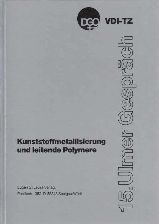   Kunststoffmetallisierung und leitende Polymere. Berichtsband über das 15. Ulmer Gespräch am 6. und 7. Mai 1993 in Neu-Ulm (Donau). 