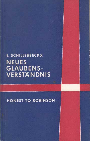 Schillebeeckx, Edward:  Neues Glaubensverständnis. Honest to robinson. 