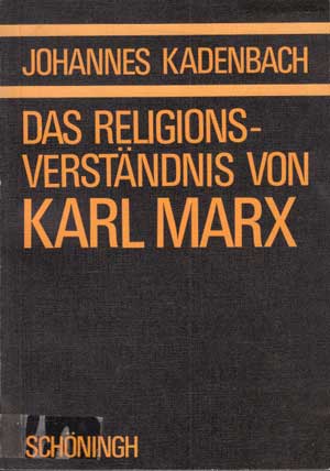 Kadenbach, Johannes:  Das Religionsverständnis von Karl Marx. 