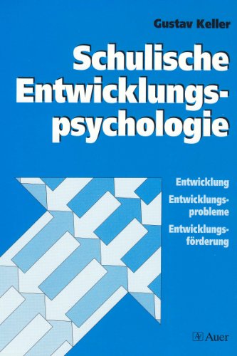 Keller, Gustav:  Schulische Entwicklungspsychologie. Entwicklung, Entwicklungsprobleme, Entwicklungsförderung. 