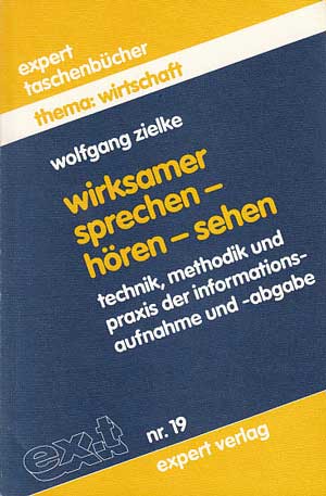 Zielke, Wolfgang:  Wirksamer sprechen - hören - sehen. Technik, Methodik und Praxis der Informationsaufnahme und -abgabe. 
