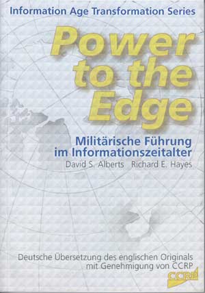 Hayes, Richard E. and David S. Alberts:  Power to the Edge. Militärische Führung im Informationszeitalter. 